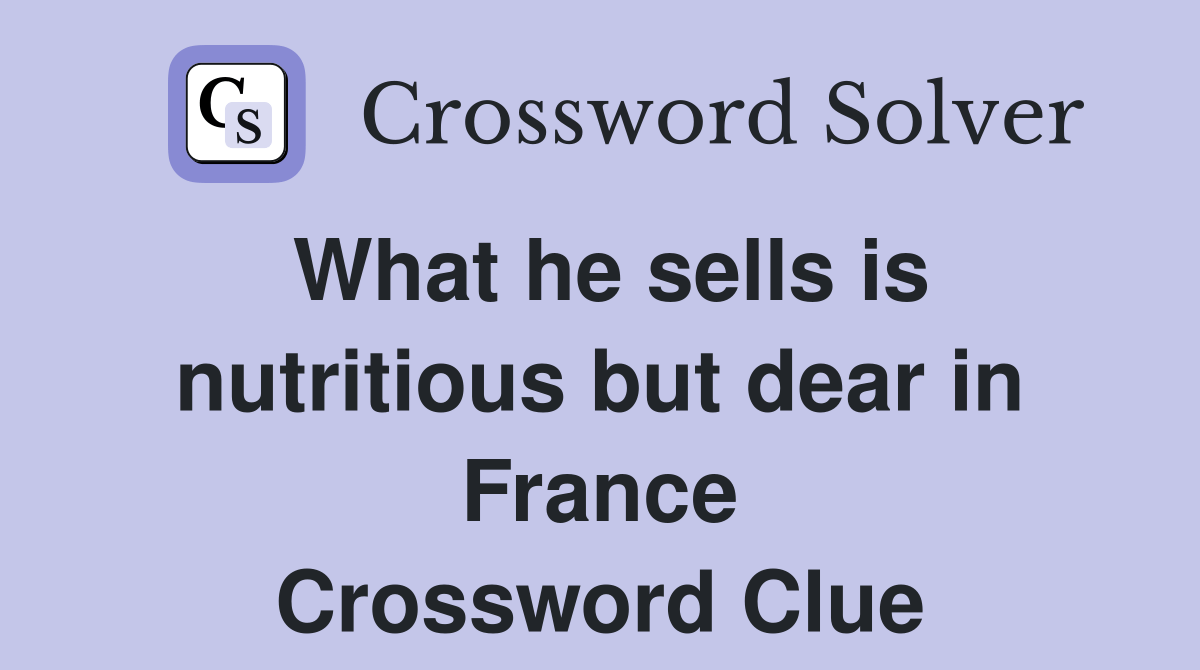 What he sells is nutritious but dear in France Crossword Clue Answers